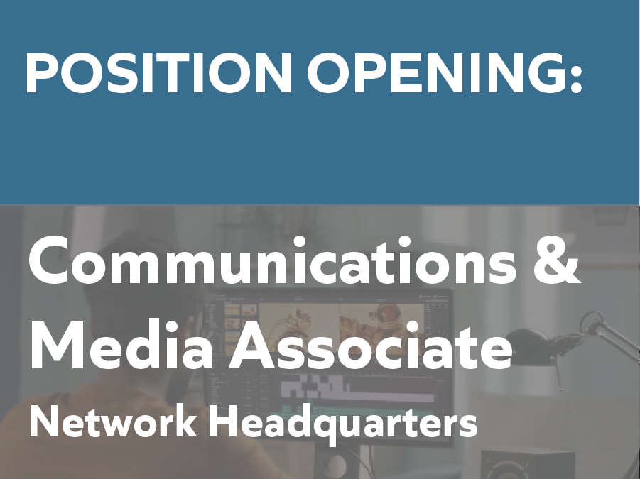 Position Opening | Communications and Media Associate | Network Headquarters